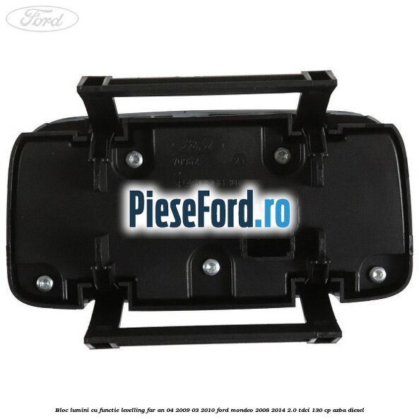Bloc lumini cu functie levelling far an 04/2009-03/2010 Ford Mondeo 2008-2014 2.0 TDCi 130 cp AZBA diesel