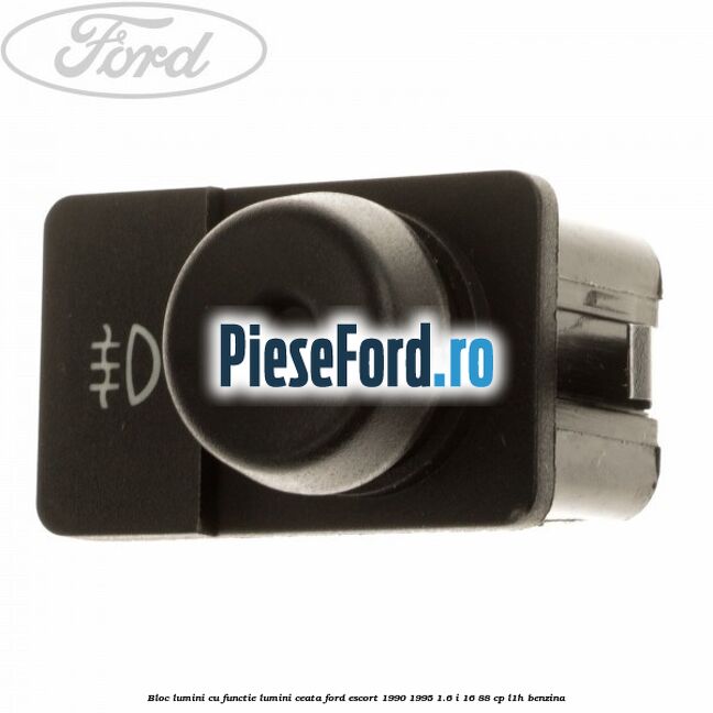 Bloc lumini cu functie lumini ceata Ford Escort 1990-1995 1.6 i 16 88 cp L1H benzina