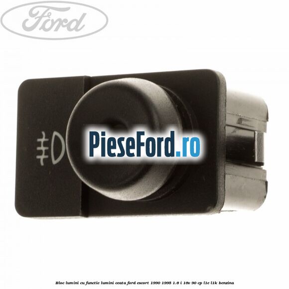 Bloc lumini cu functie lumini ceata Ford Escort 1990-1995 1.6 i 16V 90 cp L1E, L1K benzina