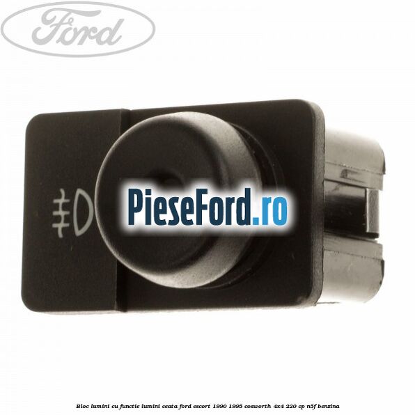 Bloc lumini cu functie lumini ceata Ford Escort 1990-1995 Cosworth 4x4 220 cp N5F benzina
