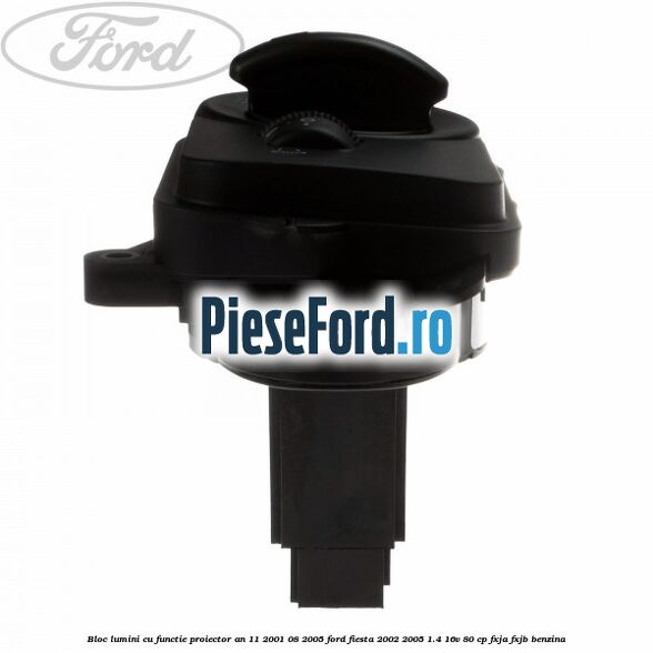 Bloc lumini cu functie proiector an 11/2001-08/2005 Ford Fiesta 2002-2005 1.4 16V 80 cp FXJA, FXJB benzina