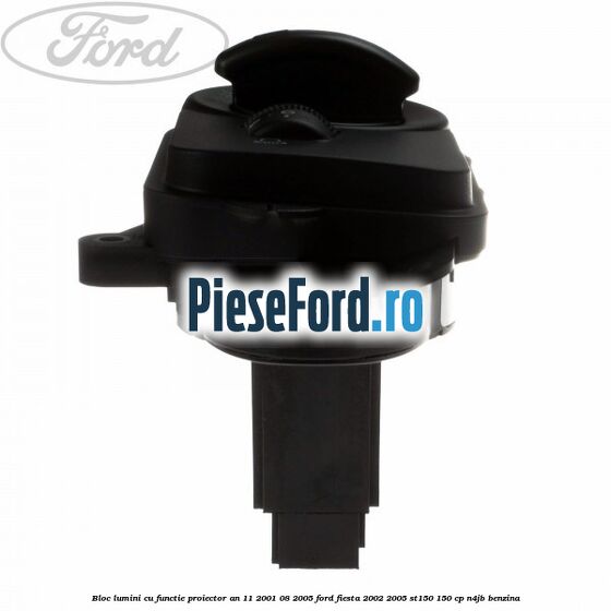 Bloc lumini cu functie proiector an 11/2001-08/2005 Ford Fiesta 2002-2005 ST150 150 cp N4JB benzina