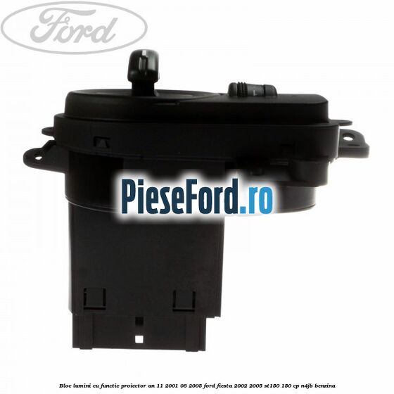 Bloc lumini cu functie proiector an 11/2001-08/2005 Ford Fiesta 2002-2005 ST150 150 cp N4JB benzina