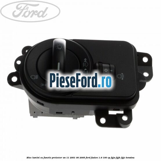 Bloc lumini cu functie proiector an 11/2001-08/2005 Ford Fusion 1.6 100 cp