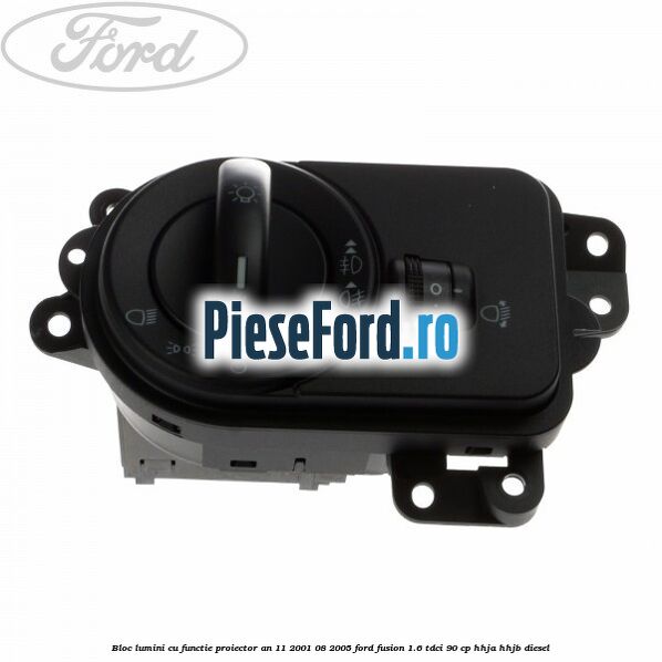 Bloc lumini cu functie proiector an 11/2001-08/2005 Ford Fusion 1.6 TDCi 90 cp HHJA, HHJB diesel