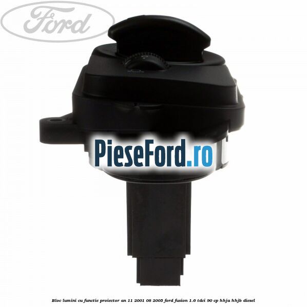 Bloc lumini cu functie proiector an 11/2001-08/2005 Ford Fusion 1.6 TDCi 90 cp HHJA, HHJB diesel