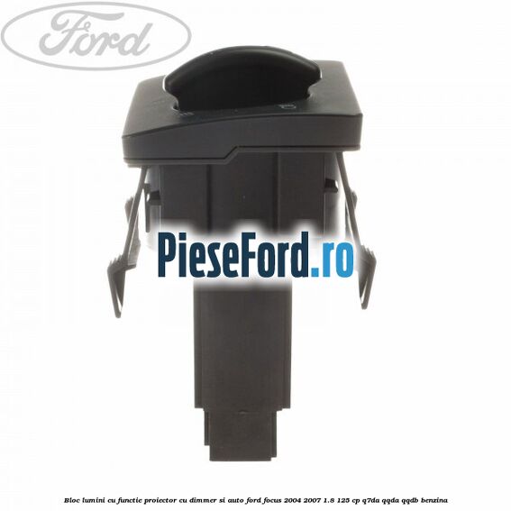 Bloc lumini cu functie proiector cu dimmer si auto Ford Focus 2004-2007 1.8 125 cp Bloc lumini cu functie proiector cu dimmer si auto Ford Focus 2004-2007 1.8 125 cp Q7DA, QQDA, QQDB benzina