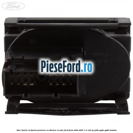Bloc lumini cu functie proiector cu dimmer si auto Ford Focus 2004-2007 1.8 125 cp Bloc lumini cu functie proiector cu dimmer si auto Ford Focus 2004-2007 1.8 125 cp Q7DA, QQDA, QQDB benzina