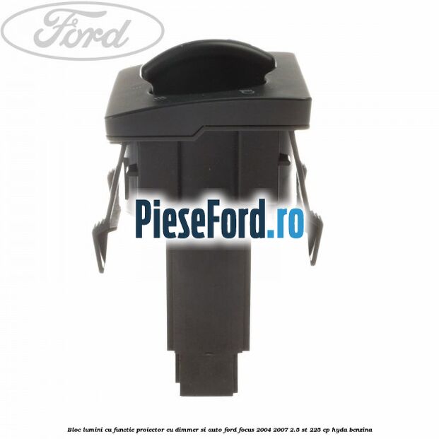 Bloc lumini cu functie proiector cu dimmer si auto Ford Focus 2004-2007 2.5 ST 225 cp Bloc lumini cu functie proiector cu dimmer si auto Ford Focus 2004-2007 2.5 ST 225 cp HYDA benzina