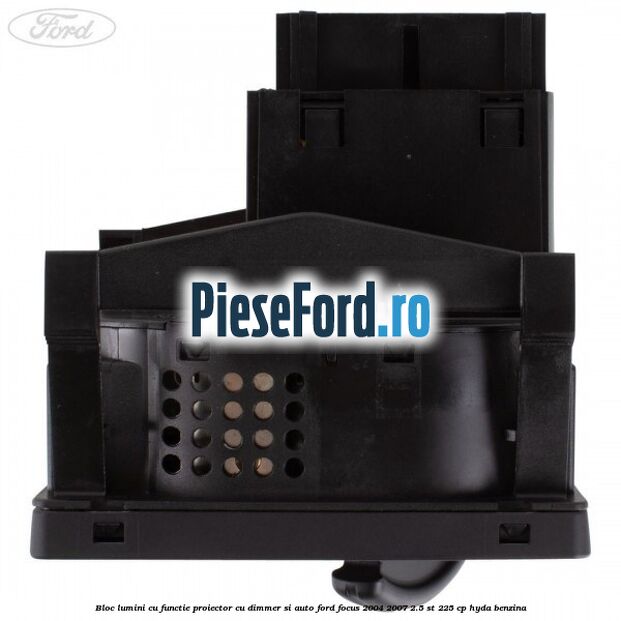 Bloc lumini cu functie proiector cu dimmer si auto Ford Focus 2004-2007 2.5 ST 225 cp Bloc lumini cu functie proiector cu dimmer si auto Ford Focus 2004-2007 2.5 ST 225 cp HYDA benzina