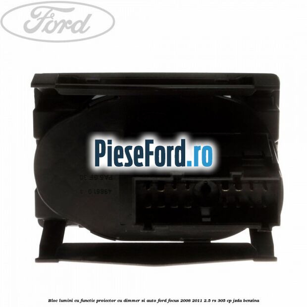 Bloc lumini cu functie proiector cu dimmer si auto Ford Focus 2008-2011 2.5 RS 305 cp JZDA benzina