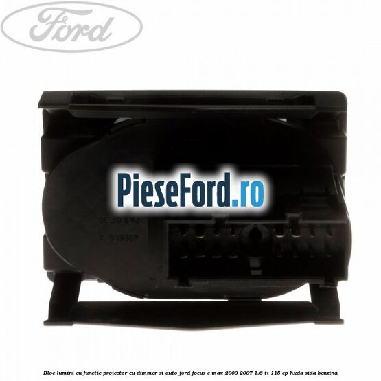 Bloc lumini cu functie proiector cu dimmer si auto Ford Focus C-Max 2003-2007 1.6 Ti 115 cp HXDA, SIDA benzina