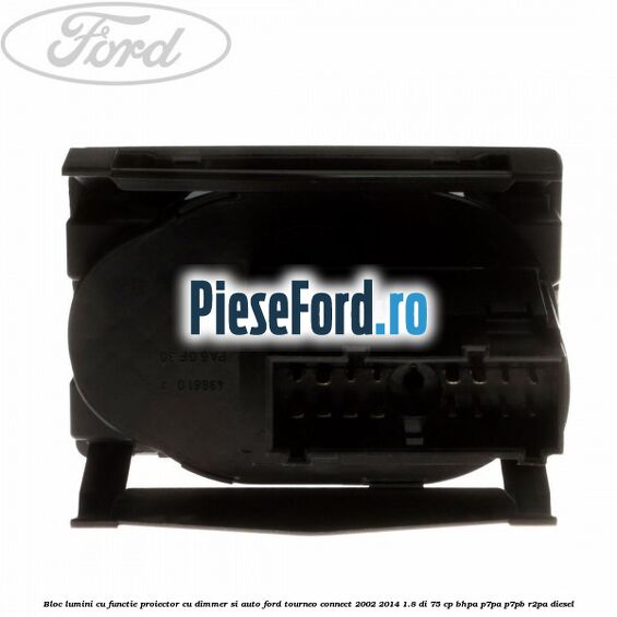 Bloc lumini cu functie proiector cu dimmer si auto Ford Tourneo Connect 2002-2014 1.8 Di 75 cp BHPA, P7PA, P7PB, R2PA diesel