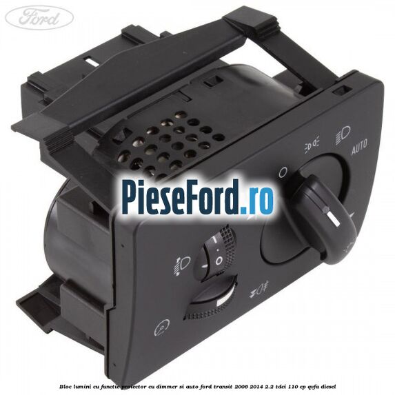 Bloc lumini cu functie proiector cu dimmer si auto Ford Transit 2006-2014 2.2 TDCi 110 cp QVFA diesel