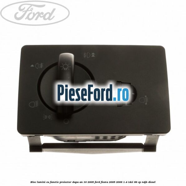 Bloc lumini cu functie proiector dupa an 10/2005 Ford Fiesta 2005-2008 1.4 TDCi 68 cp N4JB diesel