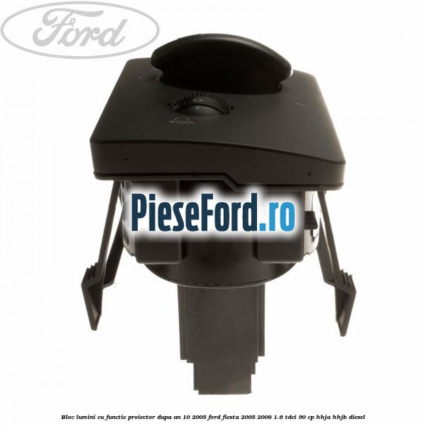 Bloc lumini cu functie proiector dupa an 10/2005 Ford Fiesta 2005-2008 1.6 TDCi 90 cp HHJA, HHJB diesel