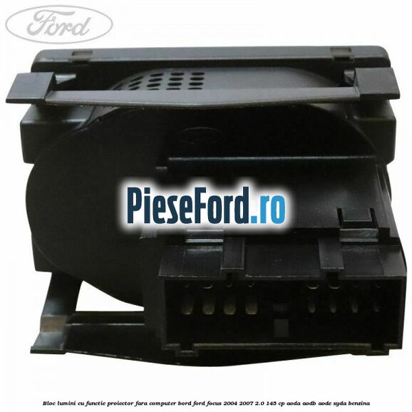 Bloc lumini cu functie proiector fara computer bord Ford Focus 2004-2007 2.0 145 cp AODA, AODB, AODE, SYDA benzina