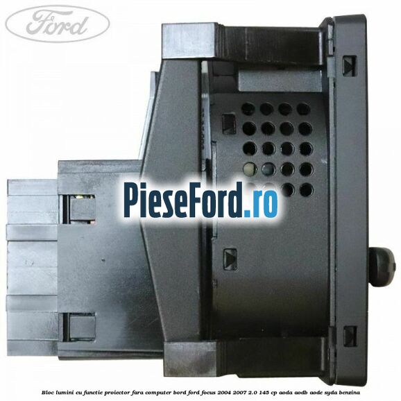 Bloc lumini cu functie proiector fara computer bord Ford Focus 2004-2007 2.0 145 cp AODA, AODB, AODE, SYDA benzina