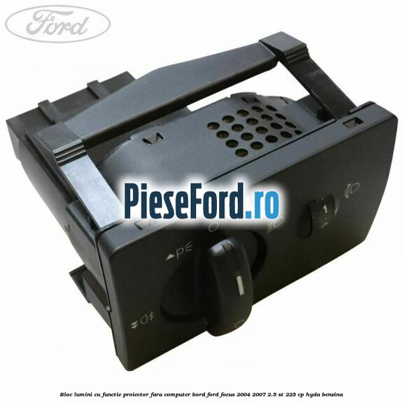 Bloc lumini cu functie proiector fara computer bord Ford Focus 2004-2007 2.5 ST 225 cp HYDA benzina
