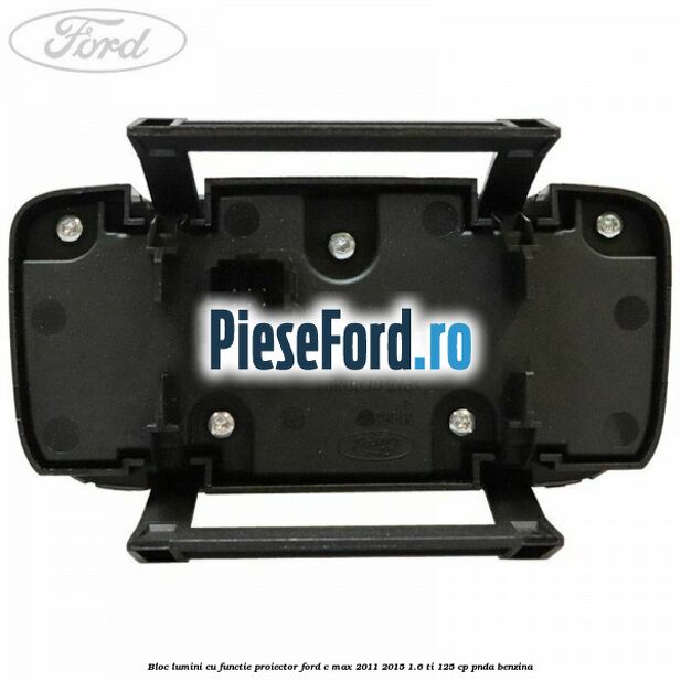 Bloc lumini cu functie proiector Ford C-Max 2011-2015 1.6 Ti 125 cp PNDA benzina