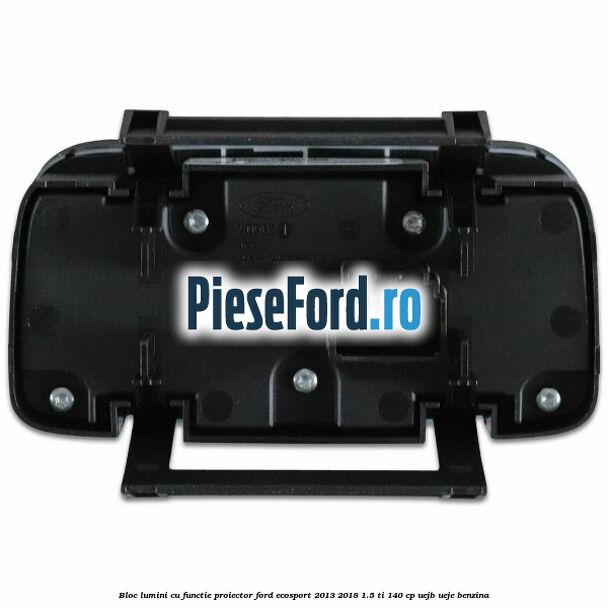Bloc lumini cu functie proiector Ford EcoSport 2013-2018 1.5 Ti 140 cp UEJB, UEJE benzina