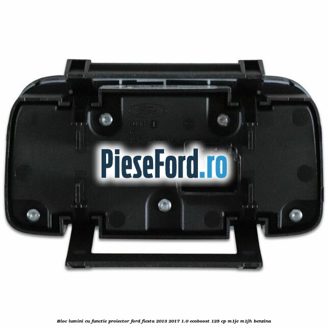Bloc lumini cu functie proiector Ford Fiesta 2013-2017 1.0 EcoBoost 125 cp Bloc lumini cu functie proiector Ford Fiesta 2013-2017 1.0 EcoBoost 125 cp M1JE, M1JH benzina