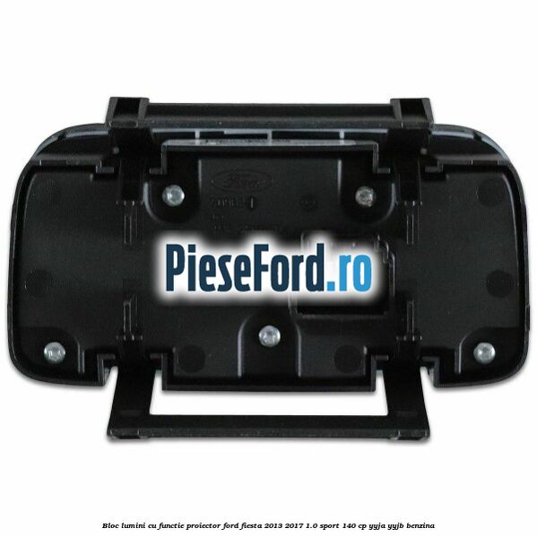 Bloc lumini cu functie proiector Ford Fiesta 2013-2017 1.0 Sport 140 cp YYJA, YYJB benzina