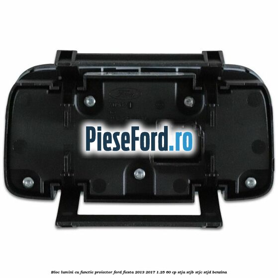 Bloc lumini cu functie proiector Ford Fiesta 2013-2017 1.25 60 cp STJA, STJB, STJC, STJD benzina