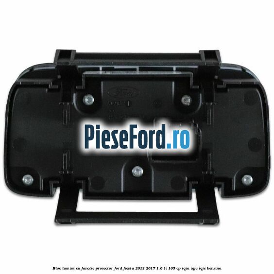 Bloc lumini cu functie proiector Ford Fiesta 2013-2017 1.6 Ti 105 cp IQJA, IQJC, IQJE benzina
