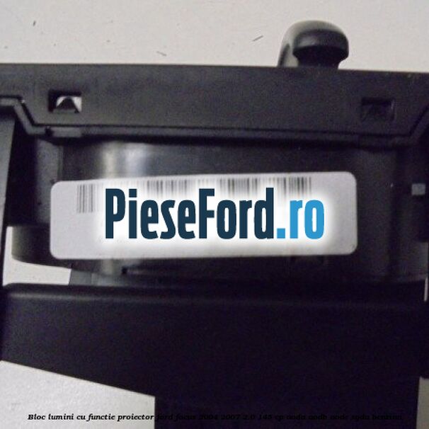 Bloc lumini cu functie proiector Ford Focus 2004-2007 2.0 145 cp AODA, AODB, AODE, SYDA benzina