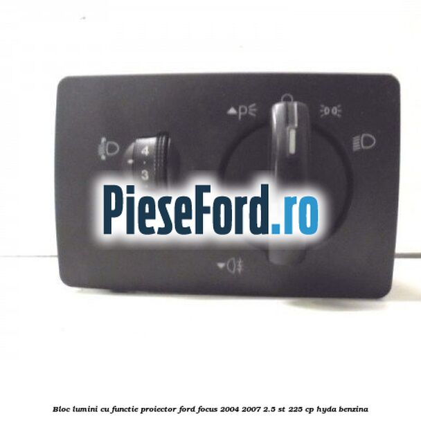 Bloc lumini cu functie proiector Ford Focus 2004-2007 2.5 ST 225 cp HYDA benzina