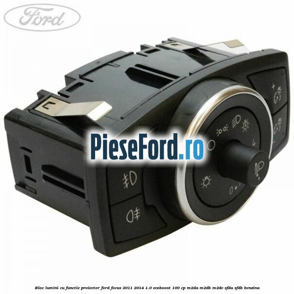 Bloc lumini cu functie proiector Ford Focus 2011-2014 1.0 EcoBoost 100 cp M2DA, M2DB, M2DC, SFDA, SFDB benzina