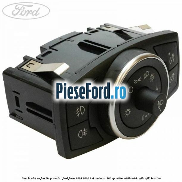 Bloc lumini cu functie proiector Ford Focus 2014-2018 1.0 EcoBoost 100 cp M2DA, M2DB, M2DC, SFDA, SFDB benzina