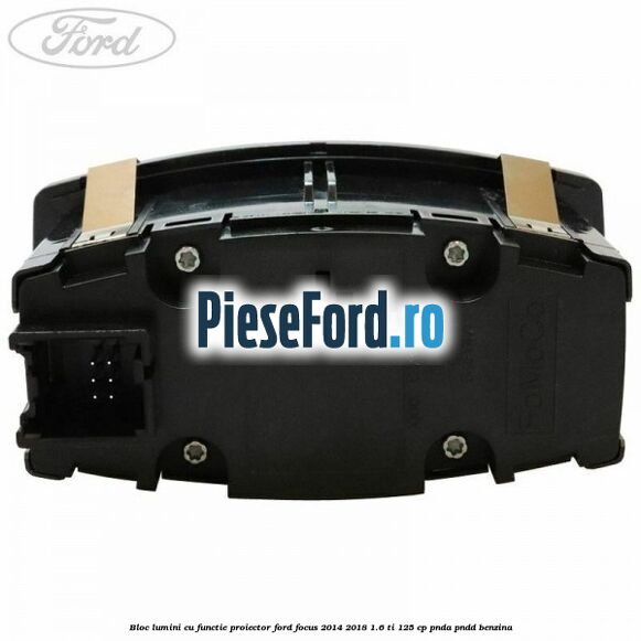 Bloc lumini cu functie proiector Ford Focus 2014-2018 1.6 Ti 125 cp PNDA, PNDD benzina