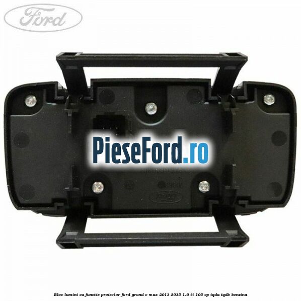 Bloc lumini cu functie proiector Ford Grand C-Max 2011-2015 1.6 Ti 105 cp IQDA, IQDB benzina