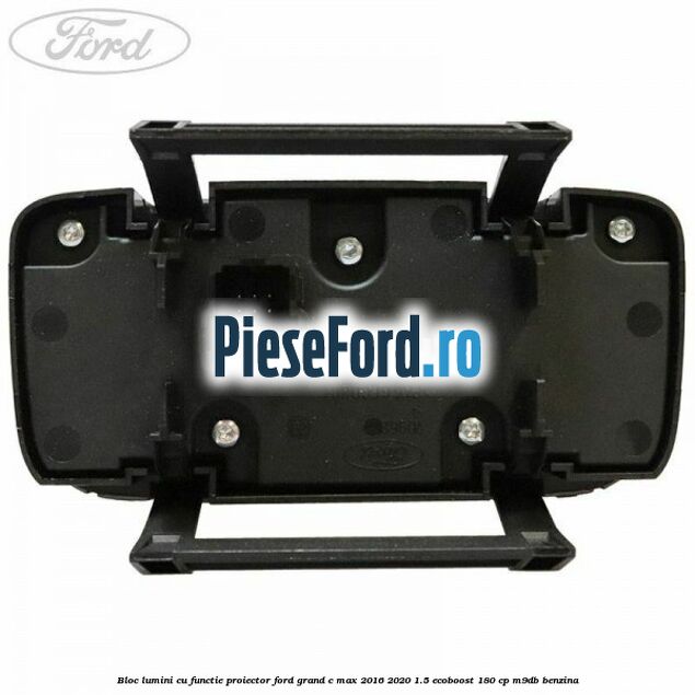 Bloc lumini cu functie proiector Ford Grand C-Max 2016-2020 1.5 EcoBoost 180 cp M9DB benzina