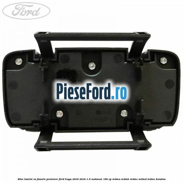 Bloc lumini cu functie proiector Ford Kuga 2016-2018 1.5 EcoBoost 150 cp M8MA, M8MB, M8MC, M8MD, M8ME benzina