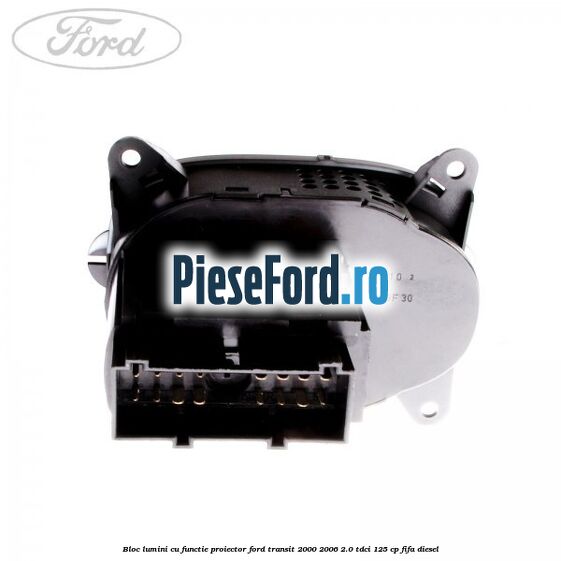 Bloc lumini cu functie proiector Ford Transit 2000-2006 2.0 TDCi 125 cp FIFA diesel