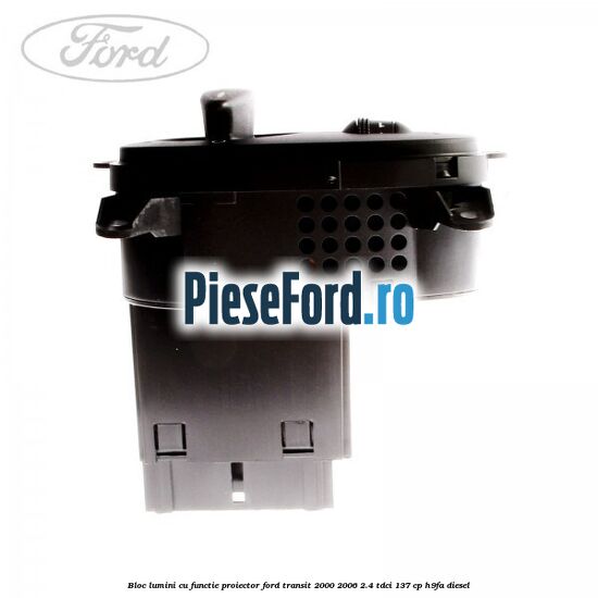 Bloc lumini cu functie proiector Ford Transit 2000-2006 2.4 TDCi 137 cp H9FA diesel