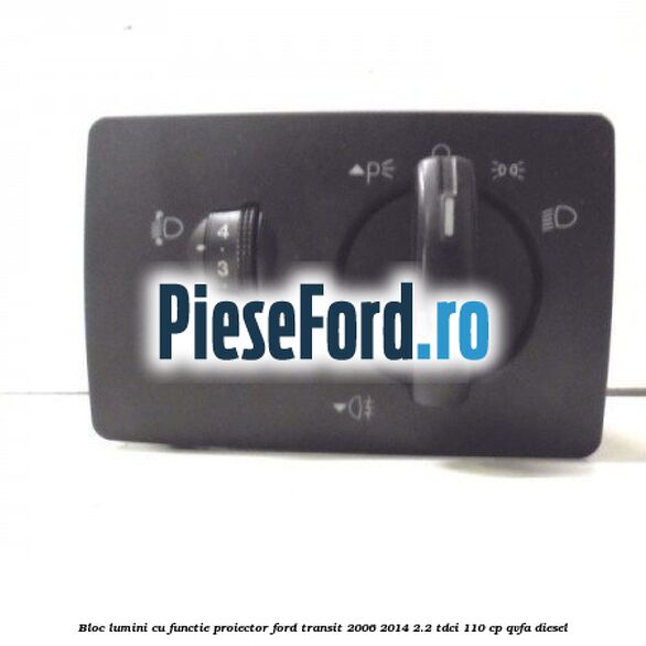 Bloc lumini cu functie proiector Ford Transit 2006-2014 2.2 TDCi 110 cp
