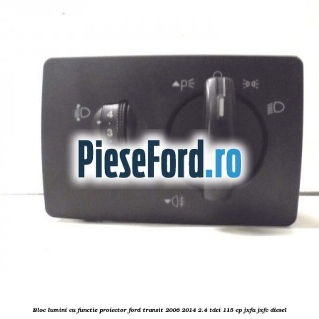 Bloc lumini cu functie proiector Ford Transit 2006-2014 2.4 TDCi 115 cp JXFA, JXFC diesel