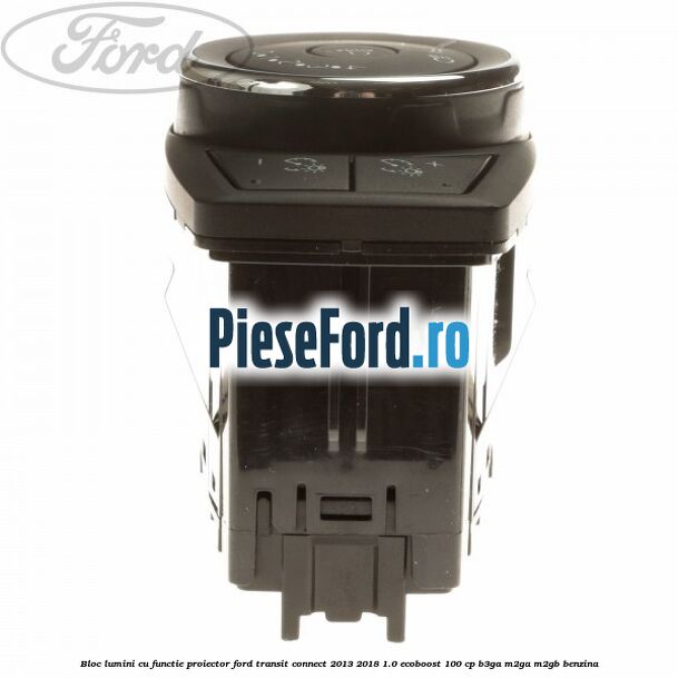 Bloc lumini cu functie proiector Ford Transit Connect 2013-2018 1.0 EcoBoost 100 cp B3GA, M2GA, M2GB benzina