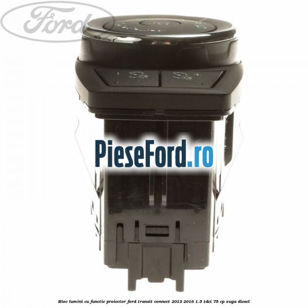 Bloc lumini cu functie proiector Ford Transit Connect 2013-2018 1.5 TDCi 75 cp XUGA diesel