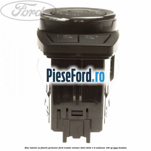 Bloc lumini cu functie proiector Ford Transit Connect 2013-2018 1.6 EcoBoost 150 cp Bloc lumini cu functie proiector Ford Transit Connect 2013-2018 1.6 EcoBoost 150 cp JQGA benzina