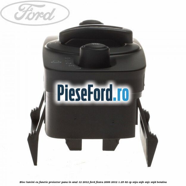 Bloc lumini cu functie proiector pana in anul 12/2012 Ford Fiesta 2008-2012 1.25 82 cp SNJA, SNJB, SNJC, SNJD benzina