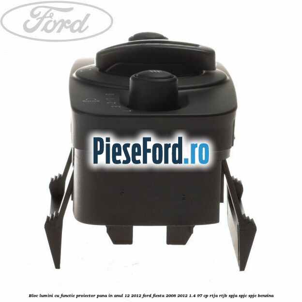 Bloc lumini cu functie proiector pana in anul 12/2012 Ford Fiesta 2008-2012 1.4 97 cp RTJA, RTJB, SPJA, SPJC, SPJE benzina