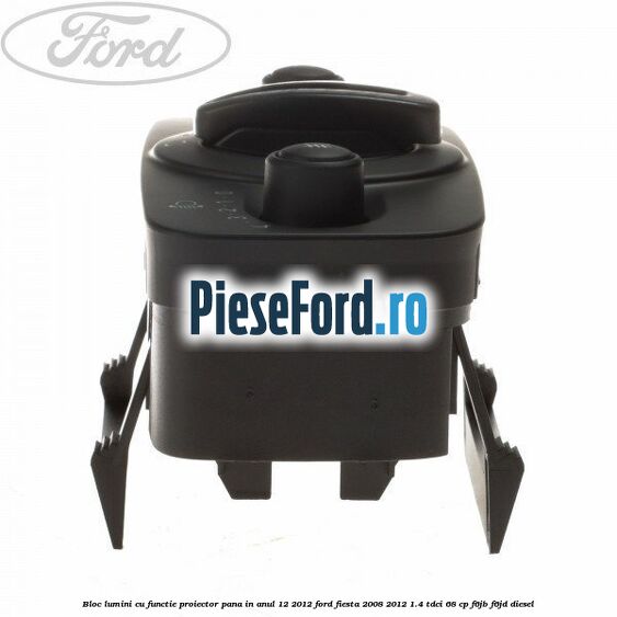 Bloc lumini cu functie proiector pana in anul 12/2012 Ford Fiesta 2008-2012 1.4 TDCi 68 cp F6JB, F6JD diesel