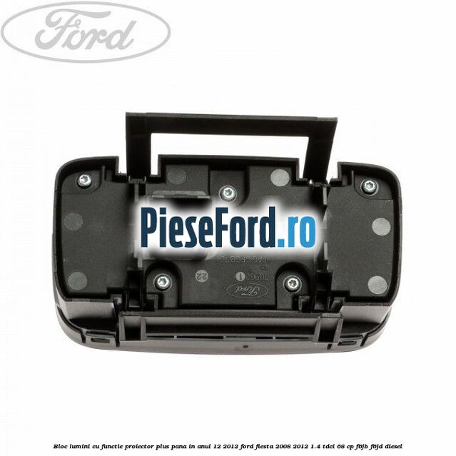 Bloc lumini cu functie proiector plus pana in anul 12/2012 Ford Fiesta 2008-2012 1.4 TDCi 68 cp F6JB, F6JD diesel
