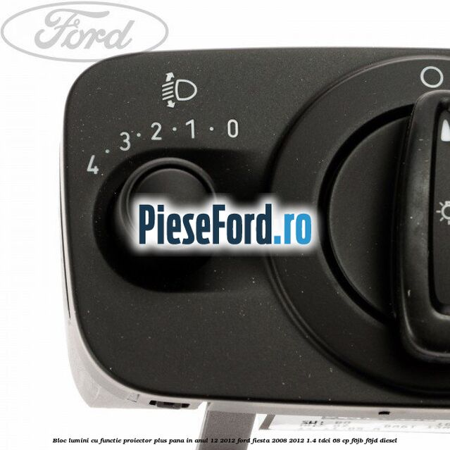 Bloc lumini cu functie proiector plus pana in anul 12/2012 Ford Fiesta 2008-2012 1.4 TDCi 68 cp F6JB, F6JD diesel
