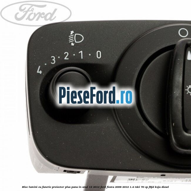 Bloc lumini cu functie proiector plus pana in anul 12/2012 Ford Fiesta 2008-2012 1.4 TDCi 70 cp Bloc lumini cu functie proiector plus pana in anul 12/2012 Ford Fiesta 2008-2012 1.4 TDCi 70 cp F6JD, KVJA diesel